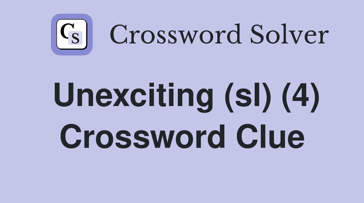 Unexciting (sl) (4) Crossword Clue Answers Crossword Solver